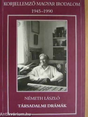 Németh László: Társadalmi drámák UTAZÁS - NAGY CSALÁD - HARC A JÓLÉT ELLEN - Korjellemző magyar irodalom 1945-1990 antikvár