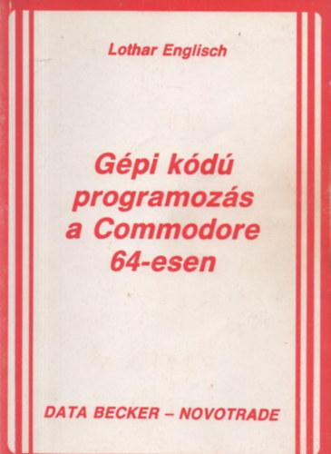Lothar Englisch: Gépi kódú programozás a Commodore 64-esen antikvár