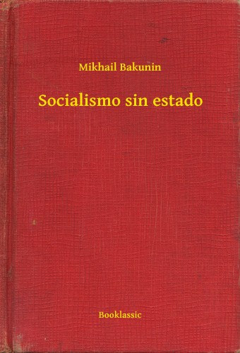 Mikhail Bakunin: Socialismo sin estado e-Könyv