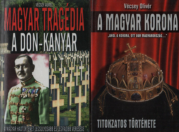 Vécsey Olivér; Vécsey Aurél: A magyar korona titokzatos története + Magyar tragédia: A Don-kanyar könyv