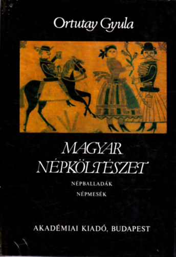 Ortutay Gyula: Magyar népköltészet (Népballadák, népmesék) antikvár