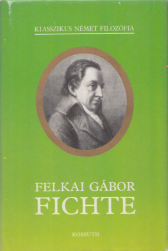 Felkai Gábor: Fichte (Klasszikus Német Filozófia) antikvár