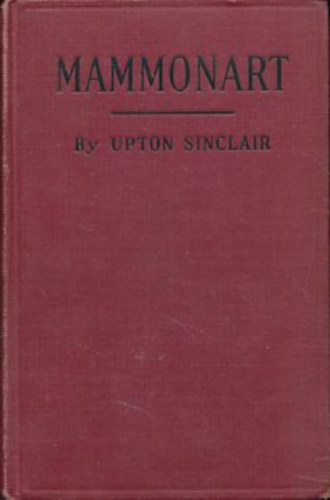 Upton Sinclair: Mammonart - An essay in Economic Interpretation - Első kiadás antikvár