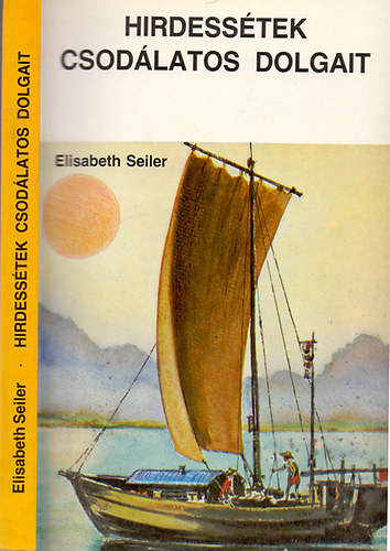 Elisabeth Seiler: Hirdessétek csodálatos dolgait - Útjai csodálatosak (Egy misszionáriusnő élményei II - III. E. Maurhofer feldolgozásában) antikvár