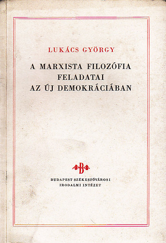 LUKÁCS GYÖRGY: A Marxista filozófia feladatai az új demokráciában antikvár