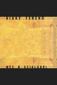 Visky Ferenc: Méz a sziklából könyv