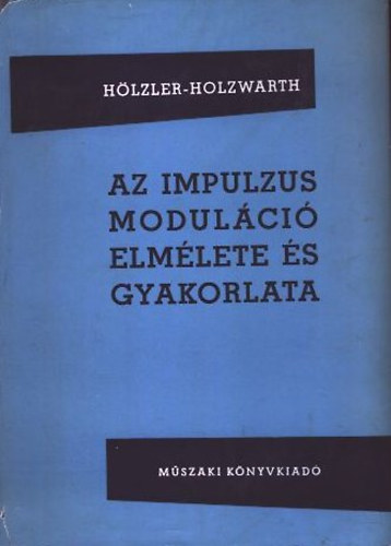 Hözler; Holzwarth: Az impulzusmoduláció elmélete és gyakorlata antikvár
