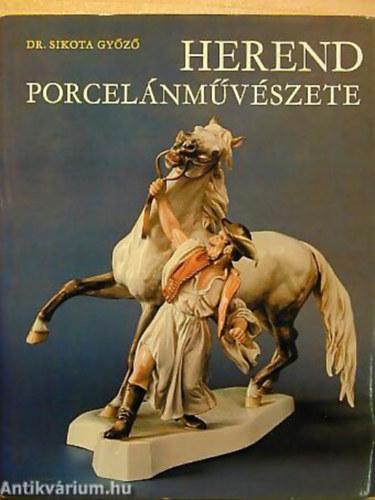 Dr. Sikota Győző: Herend porcelánművészete - DIE PORCELLANKUNST VON HEREND/L'ART CÉRAMIQUE DE HEREND/THE PORCELAINART OF HEREND - L'ART DELLA PORCELLANA DI HEREND - Dedikált antikvár