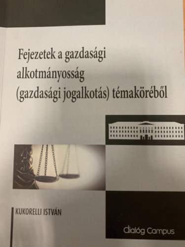Kukorelli István: Fejezetek a gazdasági alkotmányosság (gazdasági jogalkotás) témaköréből - Dedikált antikvár