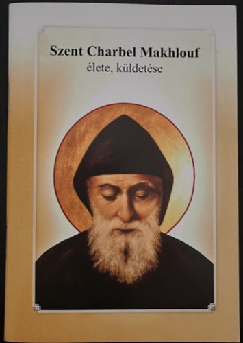 Nagy G. Emmánuel szerk.: Szent Charbel Makhlouf élete, küldetése antikvár