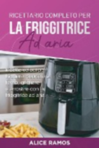 Ramos, Alice: Ricettario completo per la friggitrice ad aria, idegen