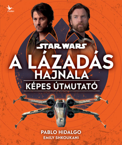 Pablo Hidalgo, Emily Shkoukani: Star Wars: A Lázadás hajnala - Képes útmutató könyv