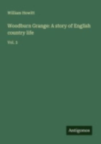 Howitt, William: Woodburn Grange: A story of English country life idegen