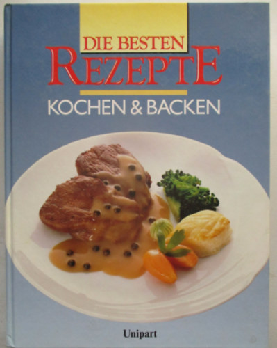 Die Besten Rezepte Kochen & Backen antikvár