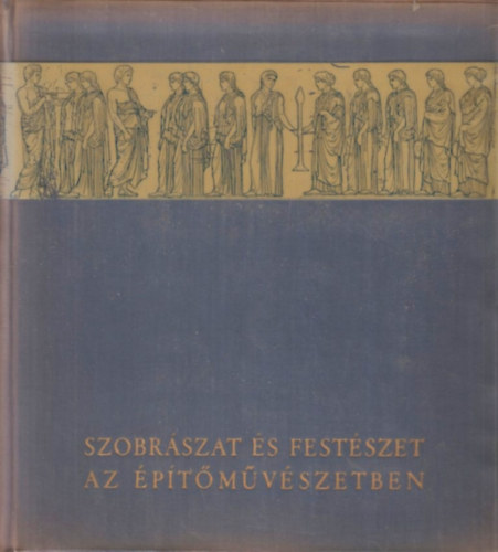 Pogány Frigyes: Szobrászat és festészet az építőművészetben antikvár