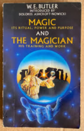 W.E. Butler: Magic and the Magician: Training and Work in Ritual, Power, and Purpose antikvár