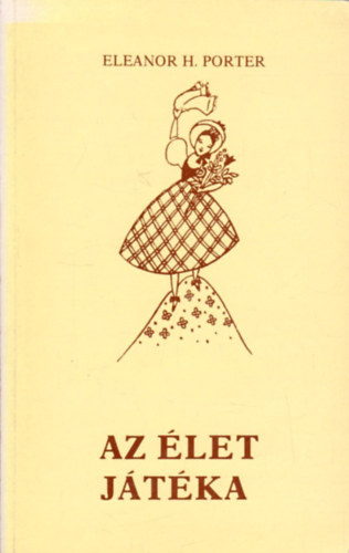 Eleanor H. Porter: Az élet játéka (II. kiadás - Fordította: Forcher Irma) antikvár