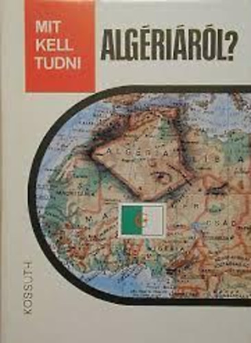 J. Nagy László: Mit kell tudni Algériáról? antikvár