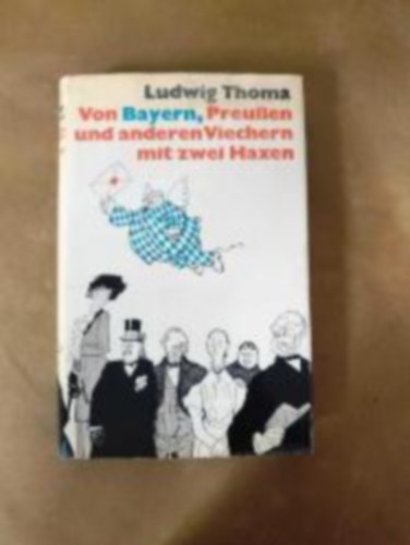 Ludwig Thoma: Von Bayern, Preußen und anderen Viechern mit zwei Haxen antikvár