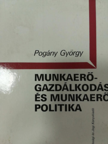 Pogány Gyögry: Munkaerőgazdálkodás és munkaerőpolitika antikvár