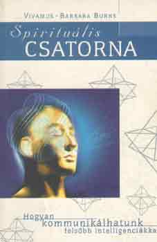 Barbara Vivamus-Burns: Spirituális csatorna - Hogyan kommunikálhatunk felsőbb intelligenciákkal antikvár