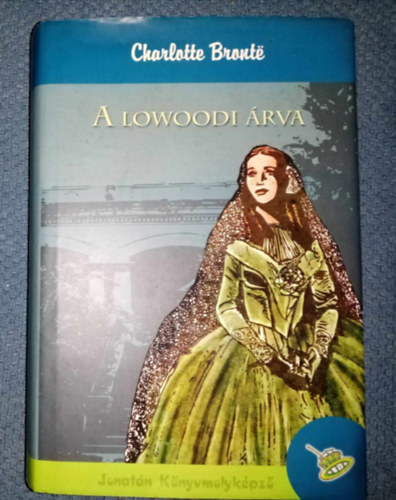Charlotte Brontë, Szász Imre (ford.): A lowoodi árva (Jane Eyre) - Szász Imre fordításában (Jonatán Könyvmolyképző 2005-ös kiadás) antikvár