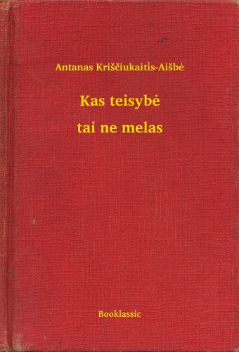 Antanas Krisciukaitis-Aisbé: Kas teisybe - tai ne melas e-Könyv