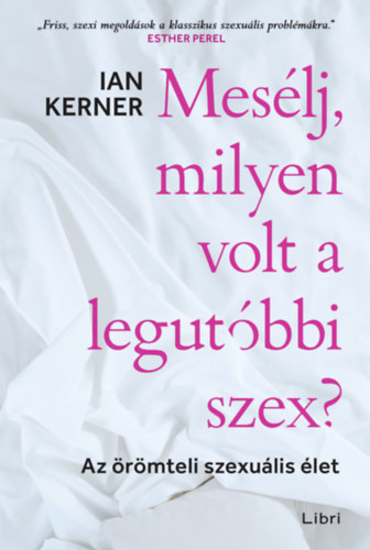 Ian Kerner: Mesélj, milyen volt a legutóbbi szex? e-Könyv