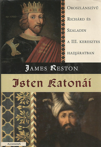 James Reston: Isten katonái (Oroszlánszívű Richárd és Szaladin a III. Keresztes hadjáratban) antikvár