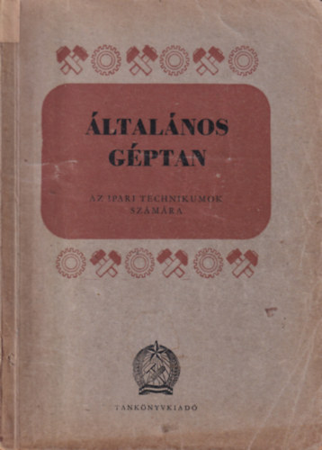 Gáti Zoltán: Általános géptan - Az ipari technikumok számára antikvár