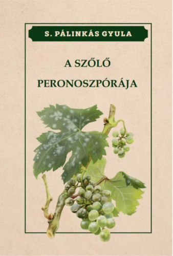 S. Pálinkás Gyula: A szőlő peronoszpórája könyv