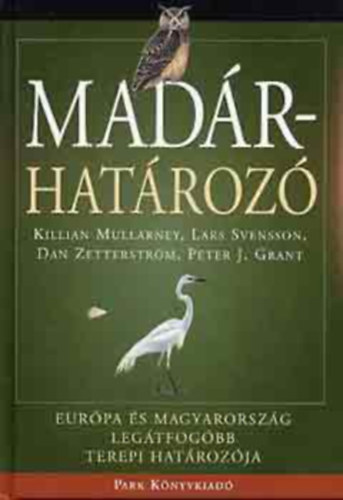 Lars Svensson, Killian Mullarney, Dan Zetterström, Peter J. Grant: Madárhatározó - Európa és Magyarország legátfogóbb terepi határozója antikvár