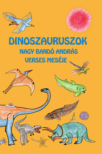 Nagy Bandó András: Dinoszauruszok - Nagy Bandó András verses meséje könyv