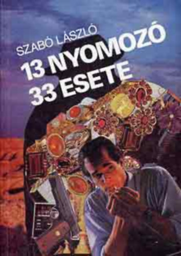 Dr. Szabó László: 13 nyomozó 33 esete antikvár