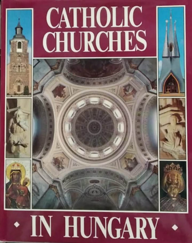 Balázs Dercsényi - Gábor Hegyi - Ernő Marosi - József Török: Catholic Churces in Hungary - (Katolikus templomok Magyarországon) - angol nyelvű antikvár