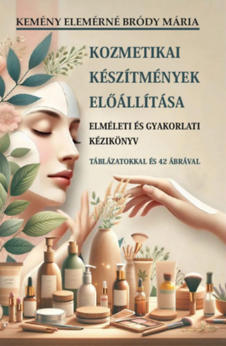 Kemény Elemérné Bródy Mária: Kozmetikai készítmények előállítása könyv