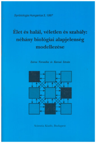 Zsíros Veronika, Karsai István: Élet és halál, véletlen és szabály: néhány biológiai alapjelenség modellezése antikvár