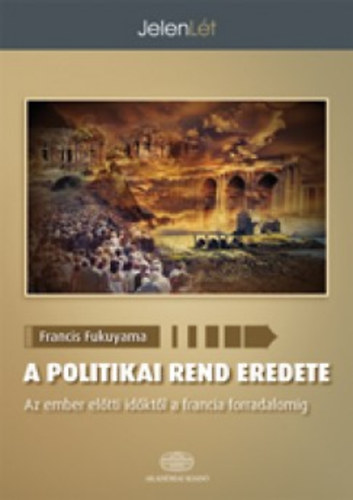 Francis Fukuyama: A politikai rend eredete könyv