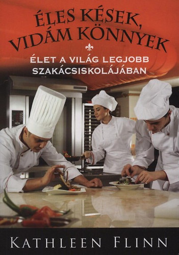 Flinn, Kathleen: Éles kések, vidám könnyek - Élet a világ legjobb szakácsiskolájában antikvár