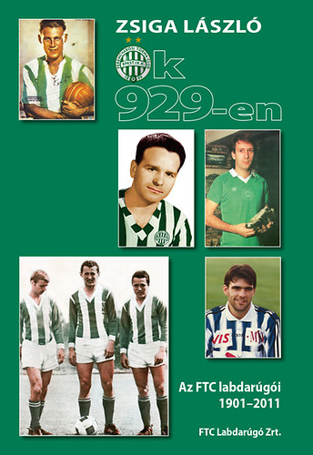 Zsiga László: Ők 929-en - Az FTC labdarúgói 1901-2011 antikvár