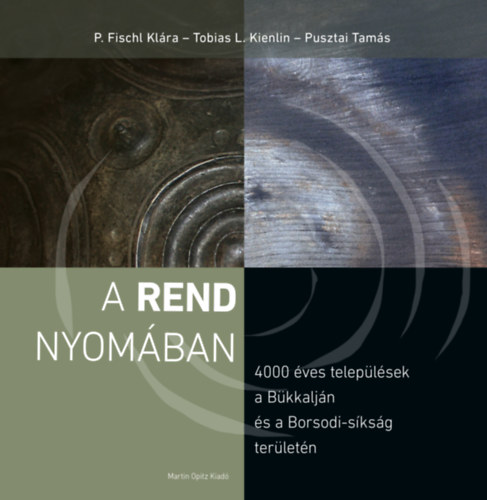 P. Fischl Klára, Tobias L. Kienlin, Pusztai Tamás: A rend nyomában könyv
