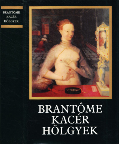 Brantóme: Kacér hölgyek antikvár