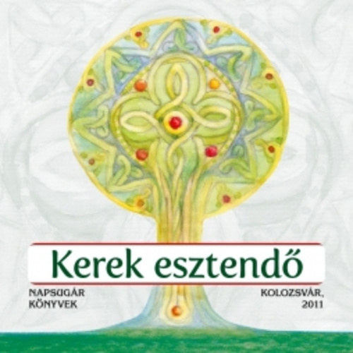 Kerek ​esztendő - Hagyományok, időjósló és jeles napok, csíziók. A természet kalendáriuma. Minden hónap híres szülöttei, halottai, emléknapjai antikvár