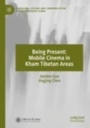 Guo, Jianbin - Chen, Jingjing: Being Present: Mobile Cinema in Kham Tibetan Areas idegen