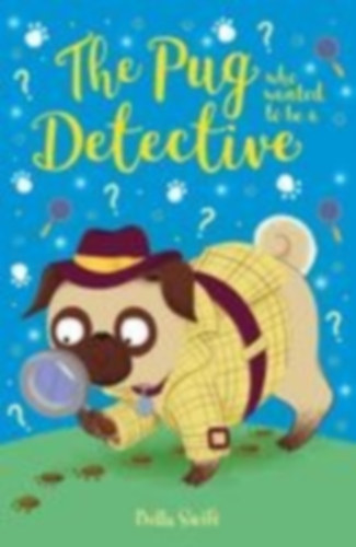 Gardener, Maisie - Swift, Bella: The Pug Who Wanted to be a Detective idegen