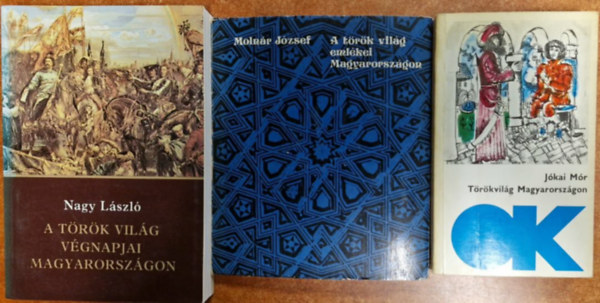 Jókai Mór, Nagy László, Molnár József: 3db Török világ: Törökvilág Magyarországon+A török világ végnapjai Magyarországon+A török világ emlékei Magyarországon antikvár