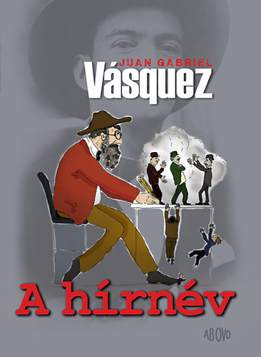 Juan Gabriel Vásquez: A hírnév könyv