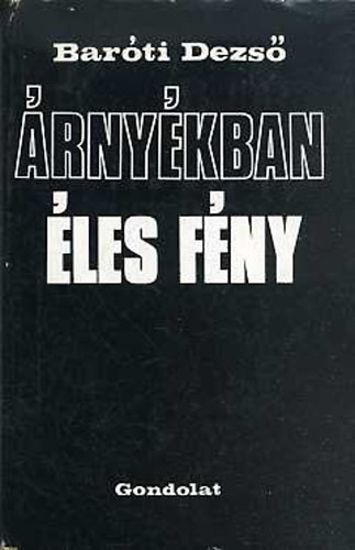Baróti Dezső: Árnyékban éles a fény antikvár