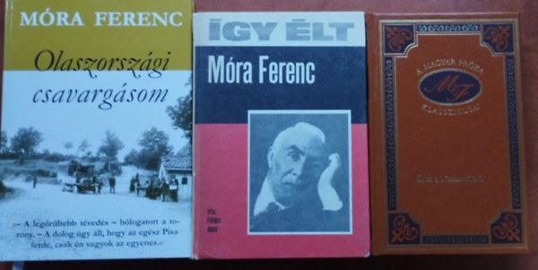 Földes Anna, Móra Ferenc: 3db Móra Ferenc könyv:Olaszországi csavargásaim+Ének a búzamezőkről (A magyar próza klasszikusai)+Így élt Móra Ferenc antikvár
