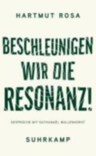 Rosa, Hartmut: Beschleunigen wir die Resonanz! idegen